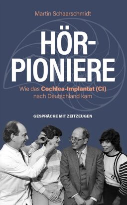 Doku zu Cochlea-Implantaten von Martin Schaarschmidt: Buch Hör-Pioniere